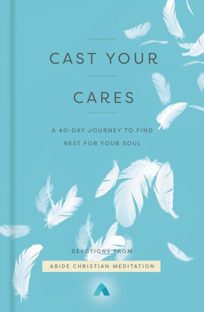 A teal blue cover with white feathers floating down of Cast Your Cares: A 40-day Journey to Find Rest for Your Soul.